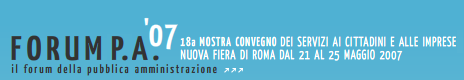 Forum PA 2007 - Il forum della Pubblica Amministrazione - mostra convegno dei servizi ai cittadini e alle imprese nuova fiera di roma dal 21 al 25 maggio